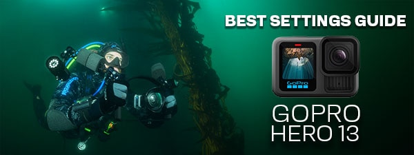 Complete Guide For GoPro HERO13 Best Underwater Video & Photo Settings